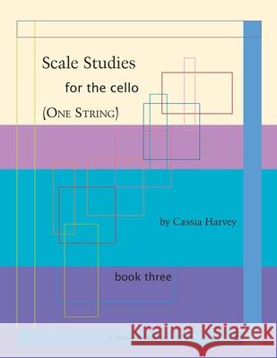 Scale Studies for the Cello (One String), Book Three Cassia Harvey 9781635231557 C. Harvey Publications