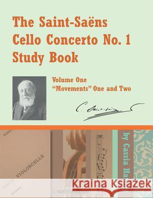 The Saint-Saens Cello Concerto No. 1 Study Book, Volume One Cassia Harvey, Camille Saint-Saens 9781635231595