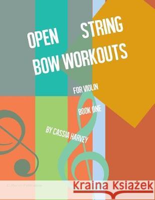Open String Bow Workouts for Violin, Book One Cassia Harvey 9781635231625 C. Harvey Publications