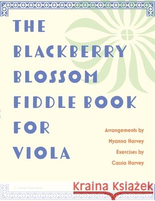 The Blackberry Blossom Fiddle Book for Viola Myanna Harvey Cassia Harvey 9781635232189 C. Harvey Publications