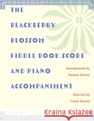 The Blackberry Blossom Fiddle Book Score and Piano Accompaniment Myanna Harvey Cassia Harvey 9781635232240 C. Harvey Publications