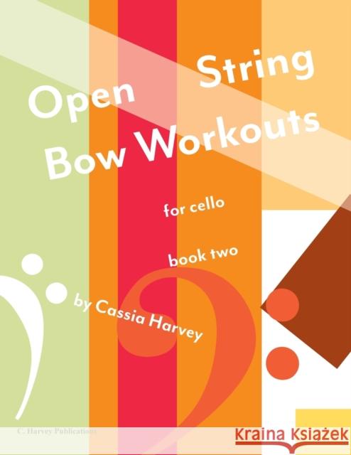 Open String Bow Workouts for Cello, Book Two Cassia Harvey 9781635232523 C. Harvey Publications