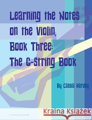 Learning the Notes on the Violin, Book Three, The G-String Book Cassia Harvey 9781635232875