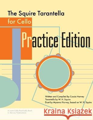The Squire Tarantella for Cello Practice Edition Cassia Harvey Myanna Harvey William H. Squire 9781635233001