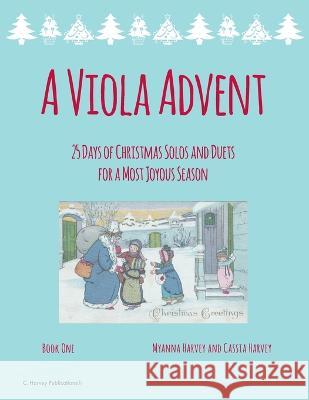 A Viola Advent, 25 Days of Christmas Solos and Duets for a Most Joyous Season Myanna Harvey Cassia Harvey 9781635233056 C. Harvey Publications