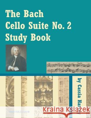 The Bach Cello Suite No. 2 Study Book Cassia Harvey Johann Sebastian Bach 9781635233506 C. Harvey Publications