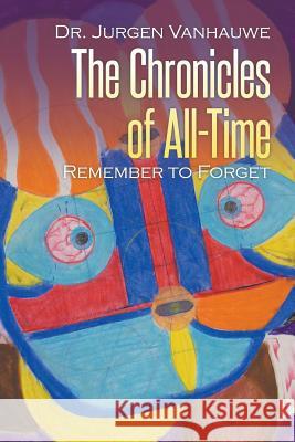 The Chronicles of All-Time: Remember to Forget Jurgen Vanhauwe 9781635240399