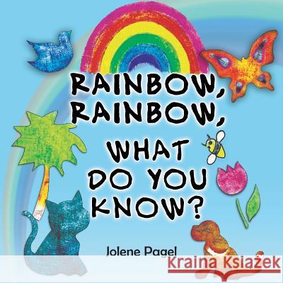 Rainbow, Rainbow, What do you know? Pagel, Jolene 9781635240481