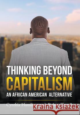 Thinking Beyond Capitalism: An African American Alternative Cynthia Hamilton, Robert Terrell 9781635245752
