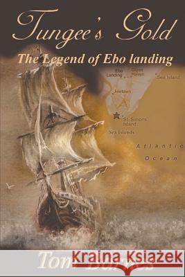 Tungee's Gold: The Legend of Ebo Landing Tom Barnes 9781635248302 Litfire Publishing, LLC