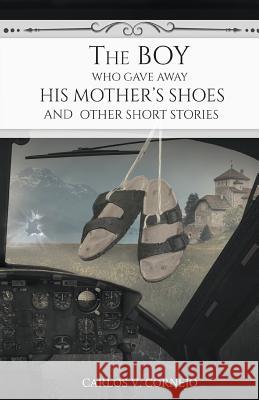 The Boy Who Gave Away His Mother's Shoes Carlos V. Cornejo 9781635248555 Litfire Publishing, LLC