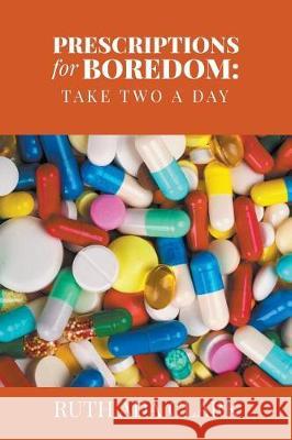 Prescriptions for Boredom: Take Two a Day Ruth Ada Clark 9781635248630