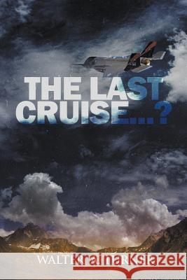 The Last Cruise...? Walter a Turner 9781635249620