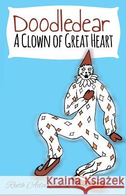 Doodle Dear - A Clown of Great Heart Ruth Ada Clark 9781635249668