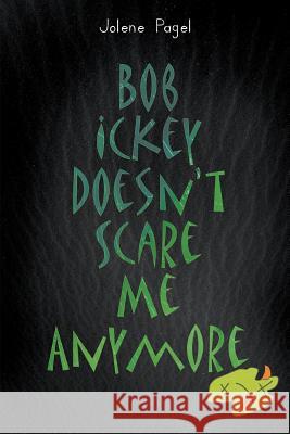 Bob Ickey Doesn't Scare Me Anymore Jolene Pagel 9781635249774