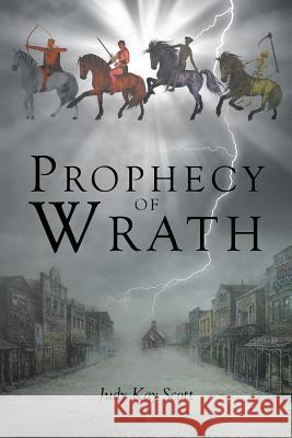 Prophecy of Wrath Judy Kay Scott 9781635253276 Christian Faith Publishing, Inc.