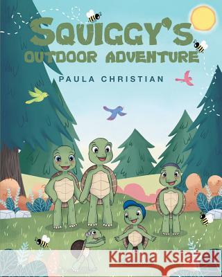 Squiggy's Outdoor Adventure Paula Christian 9781635255553 Christian Faith Publishing, Inc