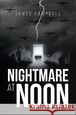 Nightmare at Noon James Campbell 9781635257137 Christian Faith Publishing, Inc.