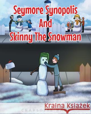 Seymore Synopolis and Skinny the Snowman Charlotte Hale 9781635257496 Christian Faith Publishing, Inc.