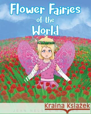 Flower Fairies of the World Jean Nelso 9781635259353 Christian Faith Publishing, Inc.