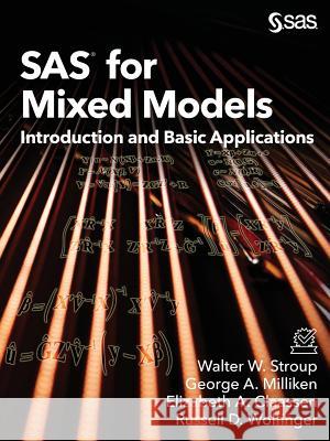 SAS for Mixed Models: Introduction and Basic Applications Walter W Stroup, George a Milliken, Elizabeth a Claassen 9781635261356