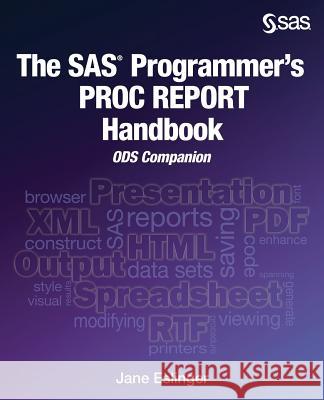 The SAS Programmer's PROC REPORT Handbook: ODS Companion Jane Eslinger 9781635262810