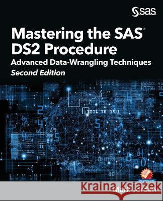 Mastering the SAS DS2 Procedure: Advanced Data-Wrangling Techniques, Second Edition Mark Jordan 9781635266092 SAS Institute