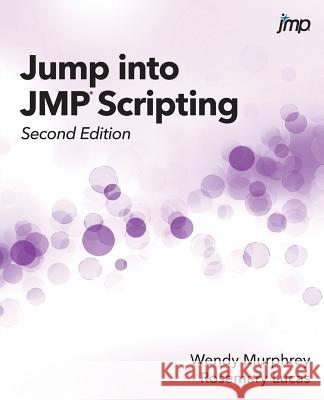 Jump into JMP Scripting, Second Edition Wendy Murphrey, Rosemary Lucas 9781635266764