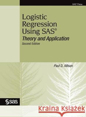 Logistic Regression Using SAS: Theory and Application, Second Edition Paul D Allison 9781635269093 SAS Institute