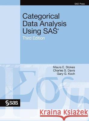 Categorical Data Analysis Using SAS, Third Edition Maura E Stokes, Charles S Davis, Gary G Koch 9781635269123 SAS Institute