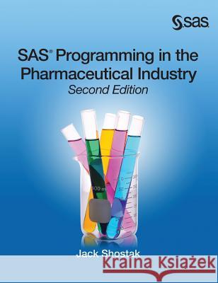 SAS Programming in the Pharmaceutical Industry, Second Edition Jack Shostak 9781635269147 SAS Institute