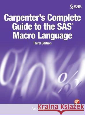 Carpenter's Complete Guide to the SAS Macro Language, Third Edition Art Carpenter 9781635269178