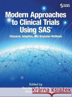 Modern Approaches to Clinical Trials Using SAS: Classical, Adaptive, and Bayesian Methods Sandeep Menon, Richard C Zink 9781635269185