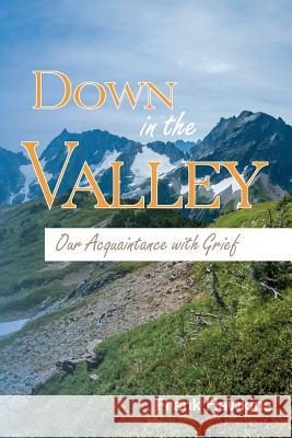 Down in the Valley: Our Acquaintance with Grief Frank Hawkins 9781635280104 Nurturing Faith Inc.