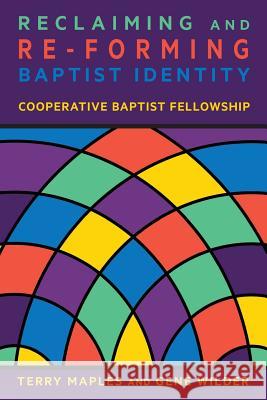 Reclaiming and Re-Forming Baptist Identity Terry Maples Gene Wilder 9781635280241