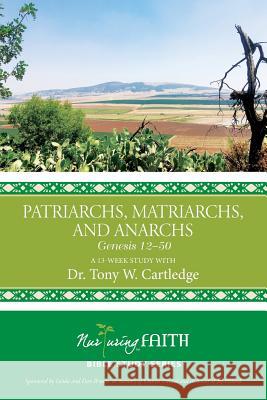 Patriarchs, Matriarchs, and Anarchs: Genesis 12-50 Tony W. Cartledge 9781635280401