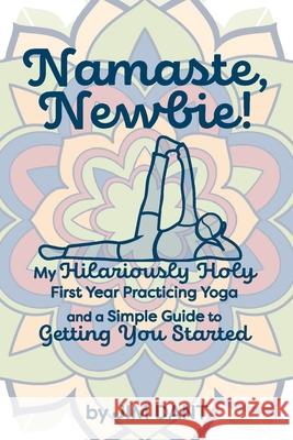 Namaste, Newbie! Jim Dant 9781635281309