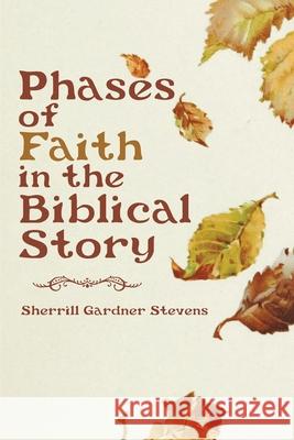 Phases of Faith in the Biblical Story Sherrill Stevens 9781635281644