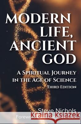 Modern Life, Anceint God: A Spiritual Journey in the Age of Science Steve Nichols 9781635281729 Nurturing Faith