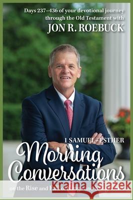 Morning Conversations on the Rise and Fall of Kings and Kingdoms: 1 Samuel-Esther John R. Roebuck 9781635281743