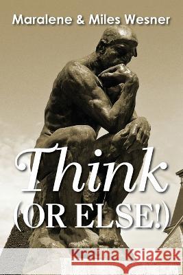 Think (Or Else!) Maralene Wesner Miles Wesner 9781635282085 Nurturing Faith