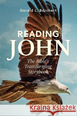 Reading John: The Bible's Transforming Storybook Borchert, Gerald 9781635282207