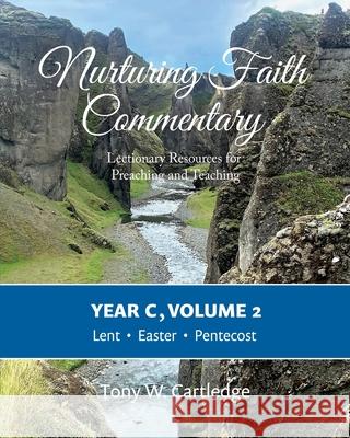 Nurturing Faith Commentary, Year C, Volume 2: Lectionary Resources for Preaching and Teaching: Lent, Easter, and Pentecost Tony Cartledge 9781635282429