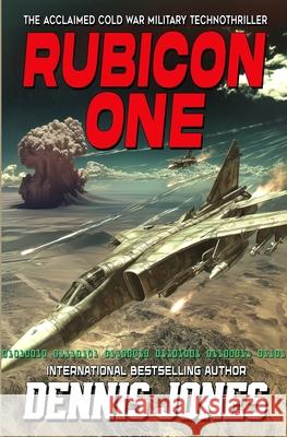 Rubicon One: A Cold War Military Technothriller Dennis Jones 9781635296075