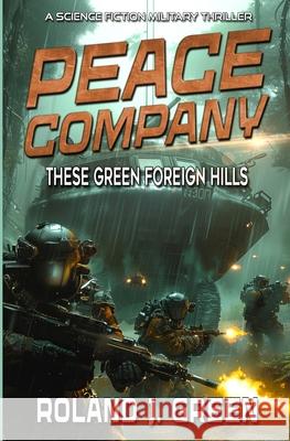 Peace Company: These Green Foreign Hills - Book 2 Roland J. Green 9781635296587 Caliber Books