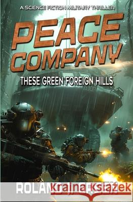 Peace Company: These Green Foreign Hills - Book 2 Roland J. Green 9781635296600 Caliber Books