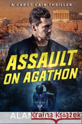 Assault on Agathon - A Cabot Cain Thriller (Book 5) Alan Caillou 9781635296815 Caliber Books