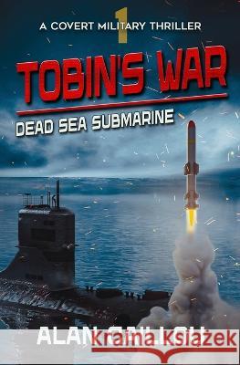 Tobin's War: Dead Sea Submarine - Book 1 Alan Caillou   9781635297348 Caliber Books