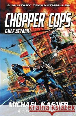 Chopper Cops: Gulf Attack - Book 2: Gulf Attack - Book 1 Michael Kasner   9781635297386 Caliber Books