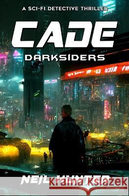 Cade: Darksiders - Book 1 Neil Hunter   9781635297522 Caliber Books